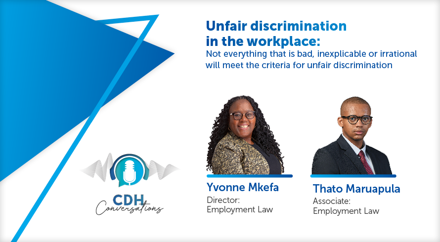Unfair discrimination in the workplace: Not everything that is bad, inexplicable or irrational will meet the criteria for unfair discrimination